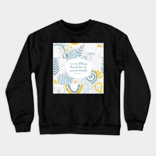 I can do all things through him who gives me strength - Philippians 4:13, Inspiring Scripture, Bible Verse Crewneck Sweatshirt